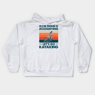 I'm Done Accounting Let's Go Kayaking Kids Hoodie